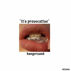 it's provocative