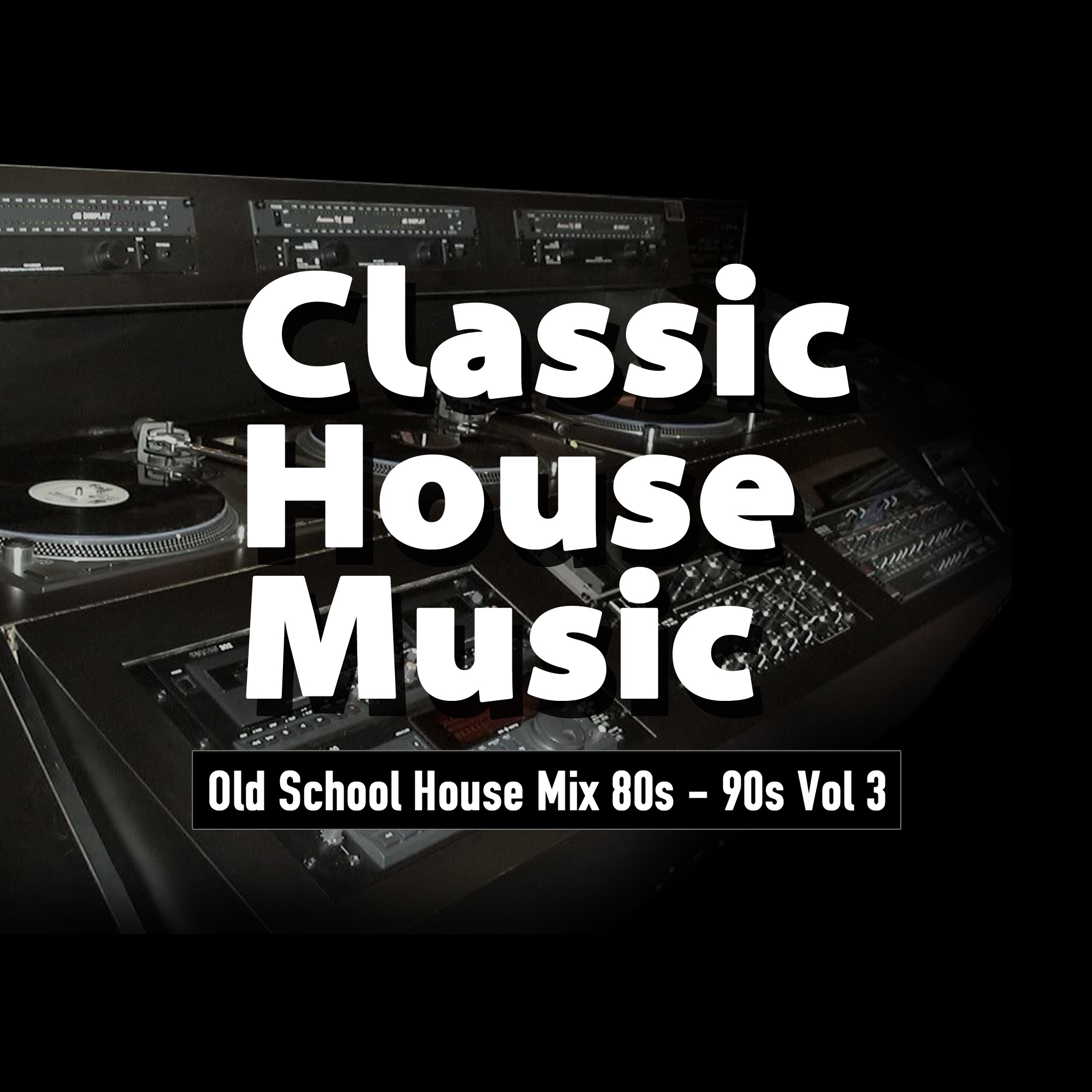 Old School House Mix 80s - 90s Vol 3