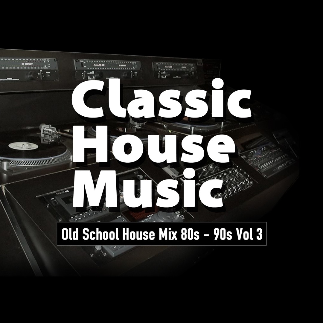 Stream Old School House Mix 80s - 90s Vol 3 by Classic House Music