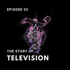 Episode 23 - The Story Of Television