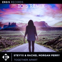 Steyyx & Rachel Morgan Perry - Together Apart (Tois Remix)