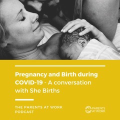 Pregnancy and Birth during COVID-19 - with She Births
