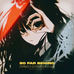 So Far Behind (feat. Cypariss & Lurk)