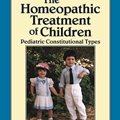 [Access] KINDLE PDF EBOOK EPUB The Homeopathic Treatment of Children: Pediatric Const