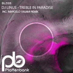 Premiere: DJ Linus - Treble In Paradise (Marcelo Vasami Remix) [Plattenbank]