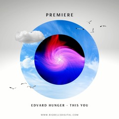 PREMIERE: Edvard Hunger - This You (Original Mix) [Big Bells Records]