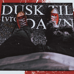 DUSK TIL DAWN