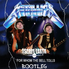 Metallica - For Whom The Bell Tolls (Escape Earth Wook Bootleg)