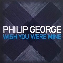 Philip George X Chocolate Puma - Wish You Were The Same Way (Wilki-G Mashup) FREE DOWNLOAD