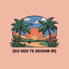 Eu Vou Te Deixar Ir