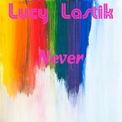 Lucy Lastik - Never