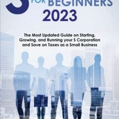 Access EPUB KINDLE PDF EBOOK S-Corporations for Beginners: The Most Updated Guide on