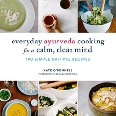 Read PDF ✉️ Everyday Ayurveda Cooking for a Calm, Clear Mind: 100 Simple Sattvic Reci