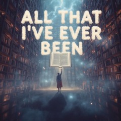 All That I’ve Ever Been