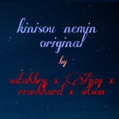 KINISOU NEMIN(ORIGINAL)BY SaTaBrY x Ajay x Reachhard x sitson