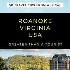 [PDF] ❤️ Read GREATER THAN A TOURIST- ROANOKE VIRGINIA USA: 50 Travel Tips from a Local (Greater