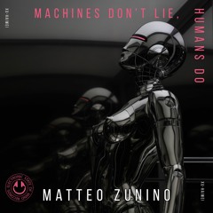 Matteo Zunino - Machines Don't Lie, Humans Do