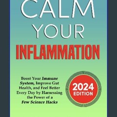 [PDF READ ONLINE] 📖 Calm Your Inflammation: Boost Your Immune System, Improve Gut Health, and Feel