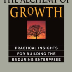 [View] KINDLE 📙 The Alchemy of Growth: Practical Insights for Building the Enduring