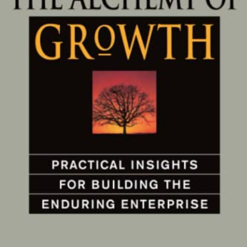 [ACCESS] KINDLE ☑️ The Alchemy of Growth: Practical Insights for Building the Endurin