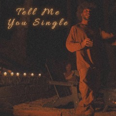 Tell Me You Single