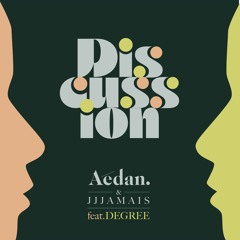 AEDAN X JJJAMAIS Feat DEGREE - DISCUSSION