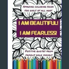 Read eBook [PDF] ✨ I am Beautiful! I am Fearless! Enchanting Coloring Book for Girls of All Ages,