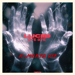 Luciid - Bye Bye (K-MERTA VIP) (FREE DL)