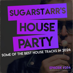 Sugarstarr's House Party #254 (Some Of The Best House Traxx in 2024)