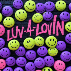 LUV 4 LOVIN'
