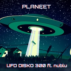 Planeet - UFO DISKO 300 ft.nublu