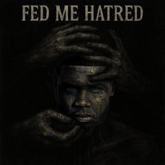 Fed Me Hatred