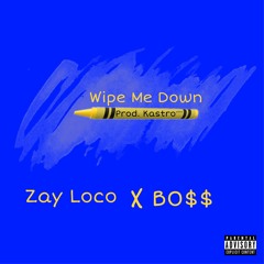 (Prod. Kastro) Wipe Me Down - BO$$(feat. Zay Loco)