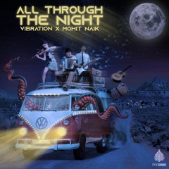Vibration, Mohit Naik - All Through The Night  ★ Free Download ★ by Psy Recs 🕉
