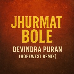 Jhurmat Bole (Devindra Puran) - Hopewest Remix