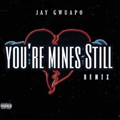 You're Mine Still - Remix Jay Gwuapo