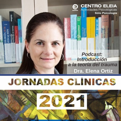 Introducción a la teoría del trauma. Jornadas Clínicas 2021. Elena Ortiz
