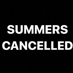SUMMERS CANCELLED