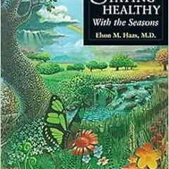 [ACCESS] [EPUB KINDLE PDF EBOOK] Staying Healthy With the Seasons by Elson M. Haas 📍