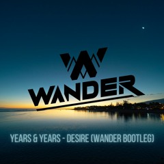 Years & Years - Desire (Wander Bootleg Radio Edit)