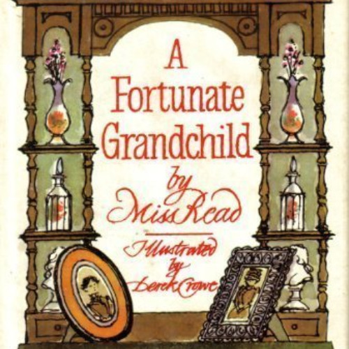 [Access] EPUB 📥 A Fortunate Grandchild by  Miss Read [EPUB KINDLE PDF EBOOK]