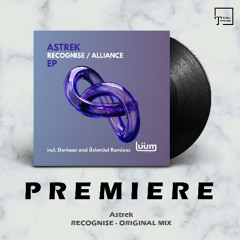 PREMIERE: Astrek - Recognise (Original Mix) [LUUM RECORDS]