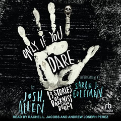 VIEW EPUB 💞 Only If You Dare: 13 Stories of Darkness and Doom by  Josh Allen,Rachel
