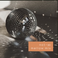 not-so mellow mix  •  8