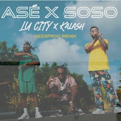 Kalash Feat. Lu City - Asé X Soso (Nessprod Remix)