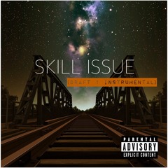 SKILL ISSUE (Draft 1. instrumental)