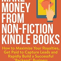 [ACCESS] PDF EBOOK EPUB KINDLE Make Money from Non-Fiction Kindle Books: How to Maximize Your Royalt