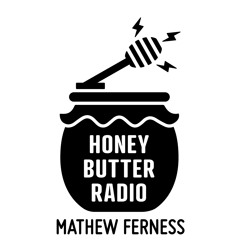 Honey Butter Radio - Mathew Ferness