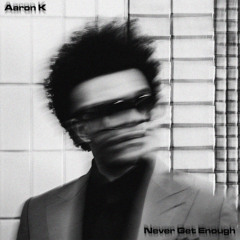 Aaron K - Never Get Enough