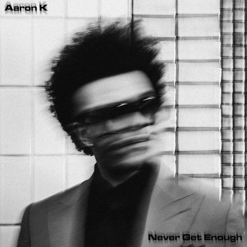Aaron K - Never Get Enough
